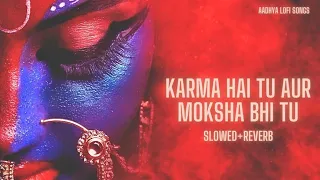 karma hai tu aur moksha bhi tu slowed and reverb mahakali song