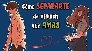 Cómo SEPARARTE de alguien a quien AMAS