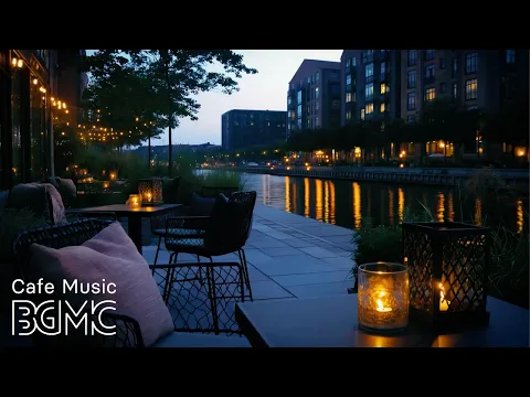 Relaxing Cafe Music - Slow Bossa Nova & Smooth Jazz by the Water for a Summer Evening