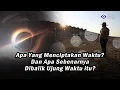 Lagu Apa yang Menciptakan Waktu? Kapan Waktu Dimulai dan Apa Sebenarnya dibalik Ujung Waktu itu ?