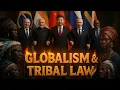 Lagu Globalism \u0026 Tribal Law
