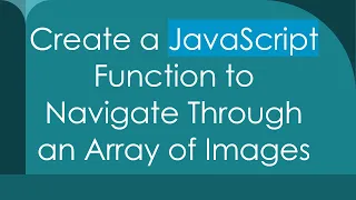Create a JavaScript Function to Navigate Through an Array of Images