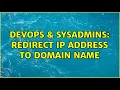DevOps SysAdmins Redirect IP Address to Domain Name 3 Solutions