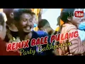 Download Lagu Remix Terbaru (BALE PULANG)parti balikpapan