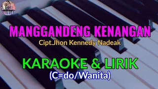 Download MANGGANDENG KENANGAN|Cipt.Jhon Kennedy Nadeak|KARAOKE \u0026 LIRIK (C=do/Wanita) MP3