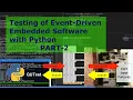 Testing of Event-Driven Embedded Software with Python Part-2