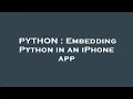 PYTHON Embedding Python in an iPhone app