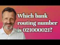 Which bank routing number is 021000021