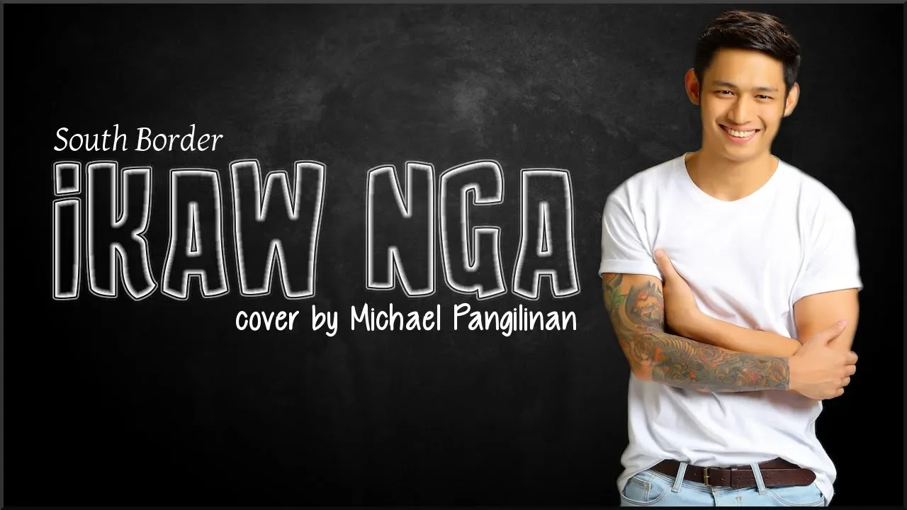 South Border - Ikaw Nga (Michael Pangilinan cover)(Lyrics)