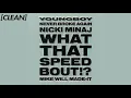 [CLEAN] Mike WiLL Made-It - What That Speed Bout?! (feat. Nicki Minaj & YoungBoy Never Broke Again)
