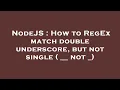 NodeJS How to RegEx match double underscore but not single -