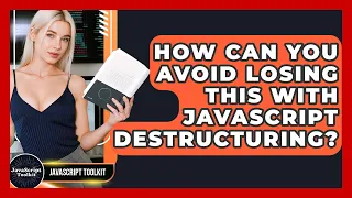 How Can You Avoid Losing This With JavaScript Destructuring - JavaScript Toolkit