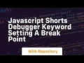 Javascript shorts debugger keyword setting a break point