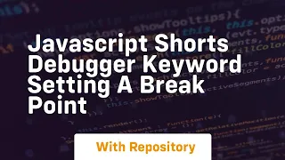 Javascript shorts debugger keyword setting a break point
