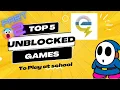 TOP 5 UNBLOCKED GAMES TO PLAY AT SCHOOL Pt 2