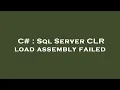 C Sql Server CLR load assembly failed