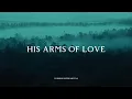 Download Lagu HIS ARMS OF LOVE – Peaceful Soaking Worship Instrumentals