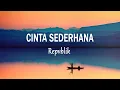 Download Lagu Repvblik - Cinta Sederhana (Lirik Lagu)