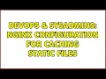DevOps SysAdmins Nginx configuration for caching static files