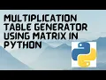 Simple Multiplication Table Generator using Matrix in Python Python Projects