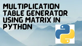 Simple Multiplication Table Generator using Matrix in Python Python Projects