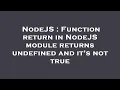 NodeJS Function return in NodeJS module returns undefined and it s not true