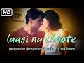 Lagu Laagi Na Choote | Whatsapp Status | A Gentleman | Sidharth Malhotra | jacqueline fernandez | Arijit
