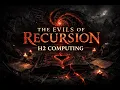 The EVILS of RECURSION H2 Computing