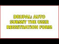 Drupal Auto submit the user registration form 2 Solutions