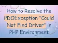 How to Resolve the PDOException Could Not Find Driver in PHP Environment