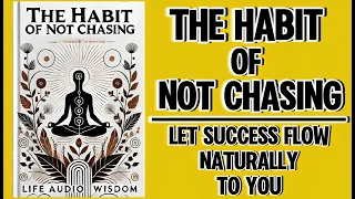 The Habit of Not Chasing: Let Success Flow Naturally To You (Audiobook)