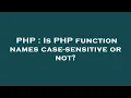 PHP Is PHP function names case-sensitive or not