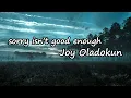 Joy Oladokun - sorry isn’t good enough Lyrics