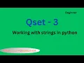 Qset - 3 Working with strings in python Beginner level