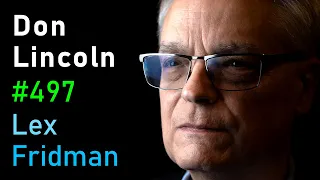 Biggest Mysteries in Physics: Antimatter, Dark Energy & ToE - Don Lincoln | Lex Fridman Podcast #497