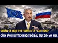 Lagu Orbán ca ngợi thủ tướng Bỉ là “anh hùng”, cảnh báo EU suýt kích hoạt đối đầu trực diện với Nga