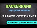 japanese cities names sql hackerrank hackerrank solved SQL queries SQL query Problem Solution