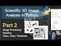 Scientific 3D Image Analysis in Python Pt 2