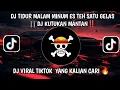 Download Lagu DJ TIDUR MALAM MINUM ES TEH SATU GELAS VIRAL ‼️DJ KUTUKAN MANTAN 🔥