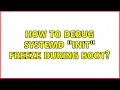 How to debug systemd init freeze during boot