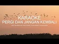 Download Lagu KARAOKE PERGI DAN JANGAN KEMBALI - VICKY SALAMOR FT JUSTY ALDRIN, TOTON CARIBO \u0026 JACSON ZERAN