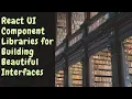 React UI Component Libraries for Building Beautiful Interfaces