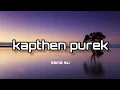 Kapthen Purek || Sana Su || Lirik Sedih terbaru.(lyrics terbaru official)