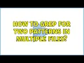 Ubuntu How to grep for two patterns in multiple files 4 Solutions