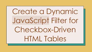 Create a Dynamic JavaScript Filter for Checkbox-Driven HTML Tables