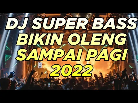 SUPER BASS BIKIN OLENG SAMPAI PAGI DJ DUGEM PALING TERBARU 2022