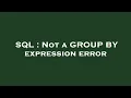SQL Not a GROUP BY expression error