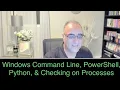 Windows Command Line PowerShell and Python Checking on Processes