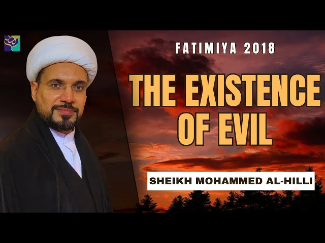⁣THE EXISTENCE OF EVIL | Sheikh Mohammed Al-Hilli | Fatimiya 2018
