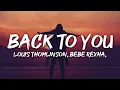 Download Lagu Louis Tomlinson - Back to You (Lyrics) ft. Bebe Rexha, Digital Farm Animals